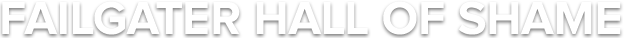 FAILGATER HALL OF SHAME